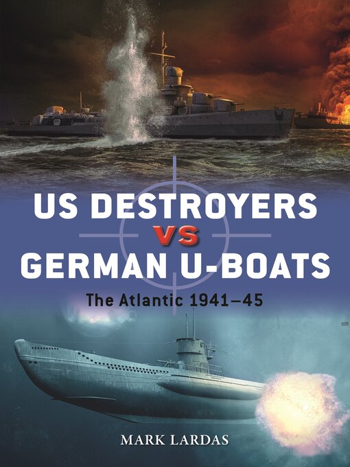 Title details for US Destroyers vs German U-Boats by Mark Lardas - Available